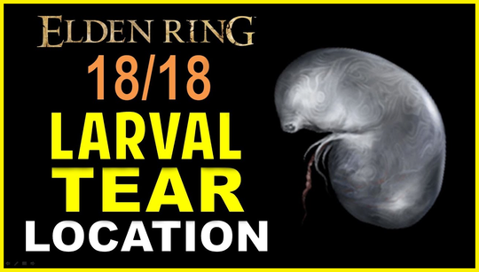 Where to find Elden Ring Larval Tears